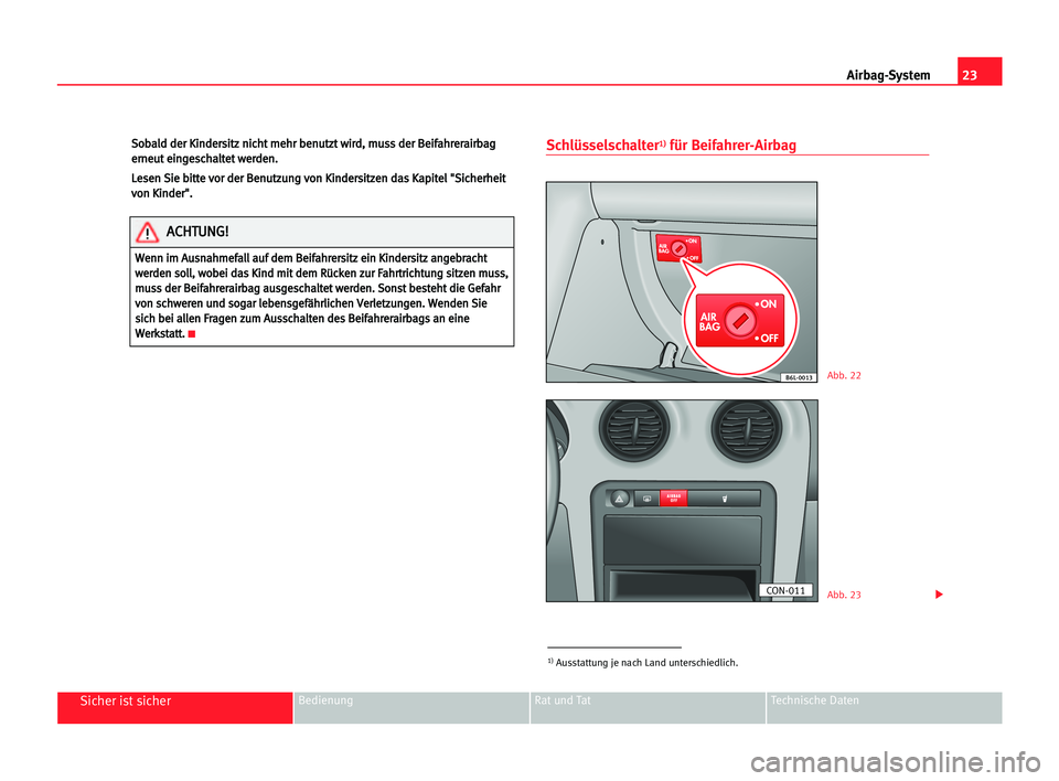 Seat Cordoba 2005  Betriebsanleitung (in German) 23 Airbag-System
Sicher ist sicherBedienung Rat und Tat Technische Daten
S
So
ob
ba
al
ld
d dde
er
r KKi
in
nd
de
er
rs
si
it
tz
z nni
ic
ch
ht
t mme
eh
hr
r bbe
en
nu
ut
tz
zt
t wwi
ir
rd
d,
, mmu
us