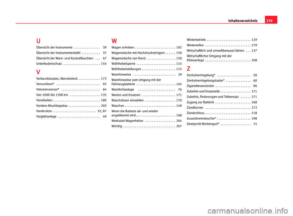 Seat Cordoba 2005  Betriebsanleitung (in German) 239 Inhaltsverzeichnis
U
U
Übersicht der Instrumente  . . . . . . . . . . . . . . . . 39
Übersicht der Instrumententafel  . . . . . . . . . . . 37
Übersicht der Warn- und Kontrollleuchten  . . . 47