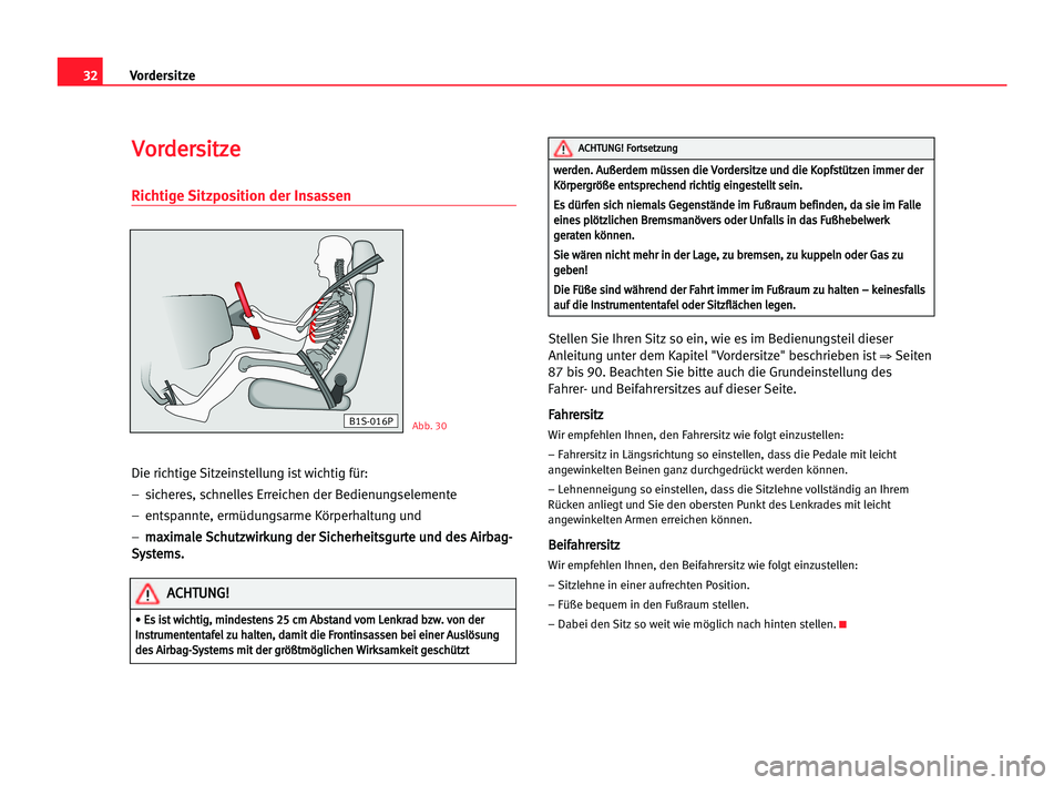 Seat Cordoba 2005 Betriebsanleitung (in German) 32Vordersitze
V
Vo
or
rd
de
er
rs
si
it
tz
ze
e
Richtige Sitzposition der Insassen
Die richtige Sitzeinstellung ist wichtig für:
– sicheres, schnelles Erreichen der Bedienungselemente
– entspan Seat Cordoba 2005 Betriebsanleitung (in German) 32Vordersitze
V
Vo
or
rd
de
er
rs
si
it
tz
ze
e
Richtige Sitzposition der Insassen
Die richtige Sitzeinstellung ist wichtig für:
– sicheres, schnelles Erreichen der Bedienungselemente
– entspan
