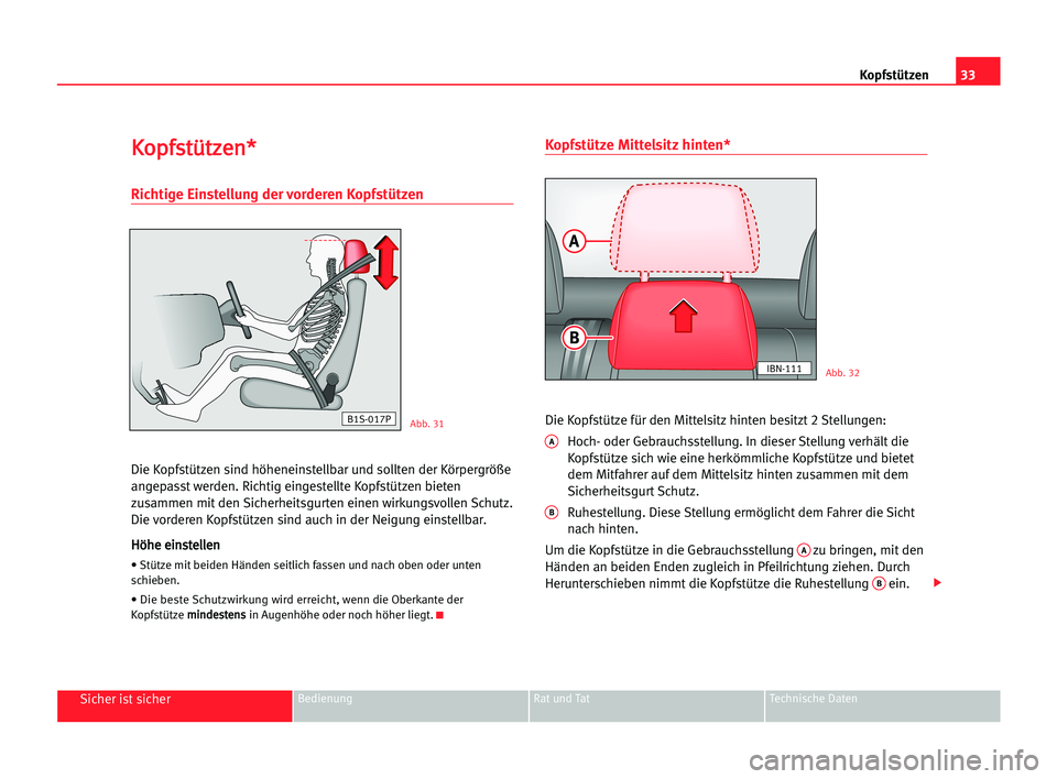 Seat Cordoba 2005 Betriebsanleitung (in German) 33 Kopfstützen
Sicher ist sicherBedienung Rat und Tat Technische Daten
K
Ko
op
pf
fs
st
tü
üt
tz
ze
en
n*
*
Richtige Einstellung der vorderen Kopfstützen
Die Kopfstützen sind höheneinstellbar un Seat Cordoba 2005 Betriebsanleitung (in German) 33 Kopfstützen
Sicher ist sicherBedienung Rat und Tat Technische Daten
K
Ko
op
pf
fs
st
tü
üt
tz
ze
en
n*
*
Richtige Einstellung der vorderen Kopfstützen
Die Kopfstützen sind höheneinstellbar un