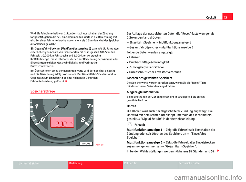 Seat Cordoba 2005 Betriebsanleitung (in German) 43 Cockpit
Sicher ist sicherBedienung Rat und Tat Technische Daten
Wird die Fahrt innerhalb von 2 Stunden nach Ausschalten der Zündung
fortgesetzt, gehen die neu hinzukommenden Werte in die Berechnun Seat Cordoba 2005 Betriebsanleitung (in German) 43 Cockpit
Sicher ist sicherBedienung Rat und Tat Technische Daten
Wird die Fahrt innerhalb von 2 Stunden nach Ausschalten der Zündung
fortgesetzt, gehen die neu hinzukommenden Werte in die Berechnun