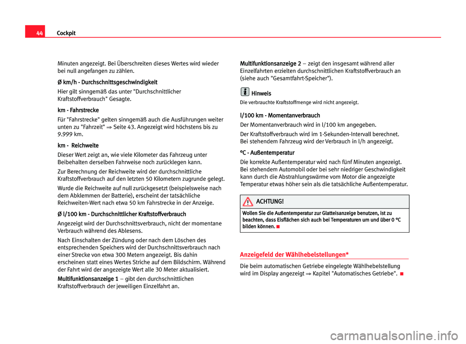 Seat Cordoba 2005  Betriebsanleitung (in German) 44Cockpit
Minuten angezeigt. Bei Überschreiten dieses Wertes wird wieder
bei null angefangen zu zählen.
Ø Ø kkm
m/
/h
h -- DDu
ur
rc
ch
hs
sc
ch
hn
ni
it
tt
ts
sg
ge
es
sc
ch
hw
wi
in
nd
di
ig
gk
