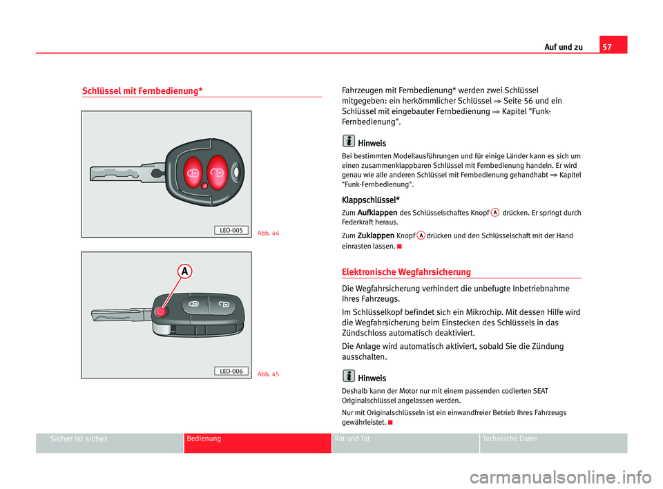 Seat Cordoba 2005  Betriebsanleitung (in German) 57 Auf und zu
Sicher ist sicherBedienung Rat und Tat Technische Daten
Schlüssel mit Fernbedienung*Fahrzeugen mit Fernbedienung* werden zwei Schlüssel
mitgegeben: ein herkömmlicher Schlüssel
⇒Sei