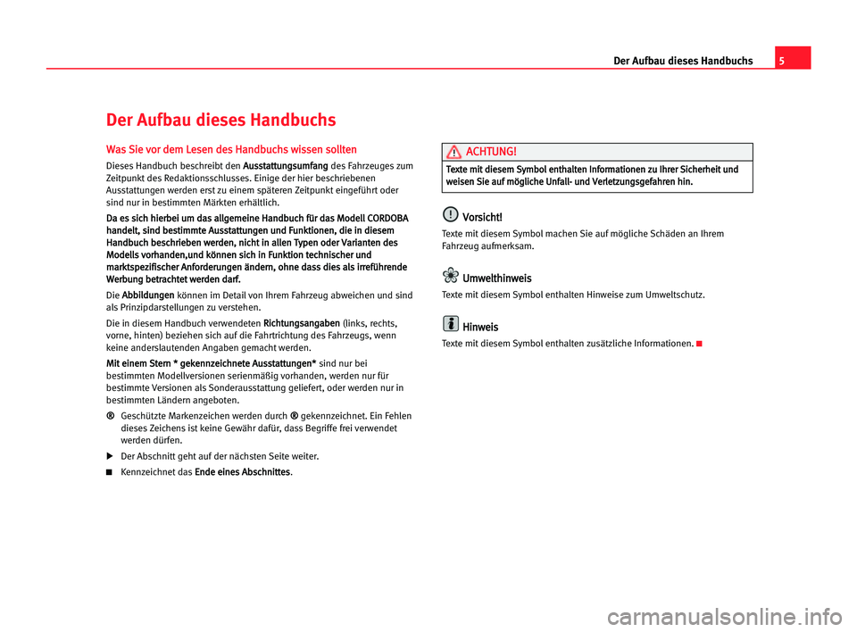 Seat Cordoba 2005  Betriebsanleitung (in German) 5 Der Aufbau dieses Handbuchs
W
Wa
as
s SSi
ie
e vvo
or
r dde
em
m LLe
es
se
en
n dde
es
s HHa
an
nd
db
bu
uc
ch
hs
s wwi
is
ss
se
en
n sso
ol
ll
lt
te
en
n
Dieses Handbuch beschreibt den A Au
us
ss
s