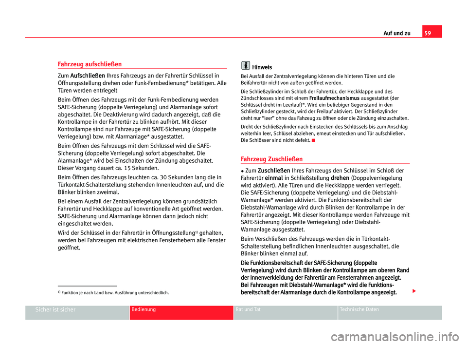 Seat Cordoba 2005  Betriebsanleitung (in German) 59 Auf und zu
Sicher ist sicherBedienung Rat und Tat Technische Daten
Fahrzeug aufschließen
Zum A Au
uf
fs
sc
ch
hl
li
ie
eß
ße
en
n
Ihres Fahrzeugs an der Fahrertür Schlüssel in
Öffnungsstellun