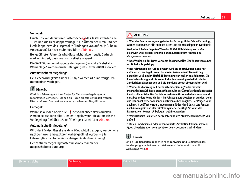 Seat Cordoba 2005 Betriebsanleitung (in German) 61 Auf und zu
Sicher ist sicherBedienung Rat und Tat Technische Daten
V
Ve
er
rr
ri
ie
eg
ge
el
ln
n
Durch Drücken der unteren Tasterfläche
Ades Tasters werden alle
Türen und die Heckklappe verrie Seat Cordoba 2005 Betriebsanleitung (in German) 61 Auf und zu
Sicher ist sicherBedienung Rat und Tat Technische Daten
V
Ve
er
rr
ri
ie
eg
ge
el
ln
n
Durch Drücken der unteren Tasterfläche
Ades Tasters werden alle
Türen und die Heckklappe verrie