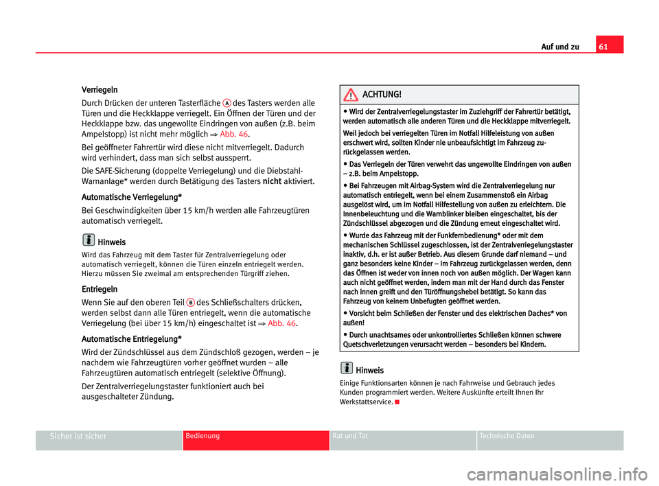 Seat Cordoba 2005  Betriebsanleitung (in German) 61 Auf und zu
Sicher ist sicherBedienung Rat und Tat Technische Daten
V
Ve
er
rr
ri
ie
eg
ge
el
ln
n
Durch Drücken der unteren Tasterfläche 
Ades Tasters werden alle
Türen und die Heckklappe verrie