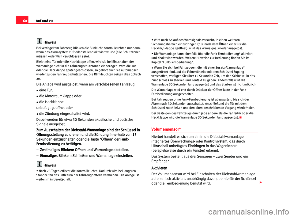 Seat Cordoba 2005 Betriebsanleitung (in German) 64Auf und zu
H
Hi
in
nw
we
ei
is
s
Bei verriegeltem Fahrzeug blinken die Blinklicht-Kontrollleuchten nur dann,
wenn das Alarmsystem zufriedenstellend aktiviert wurde (alle Schutzzonen
müssen ordentli Seat Cordoba 2005 Betriebsanleitung (in German) 64Auf und zu
H
Hi
in
nw
we
ei
is
s
Bei verriegeltem Fahrzeug blinken die Blinklicht-Kontrollleuchten nur dann,
wenn das Alarmsystem zufriedenstellend aktiviert wurde (alle Schutzzonen
müssen ordentli