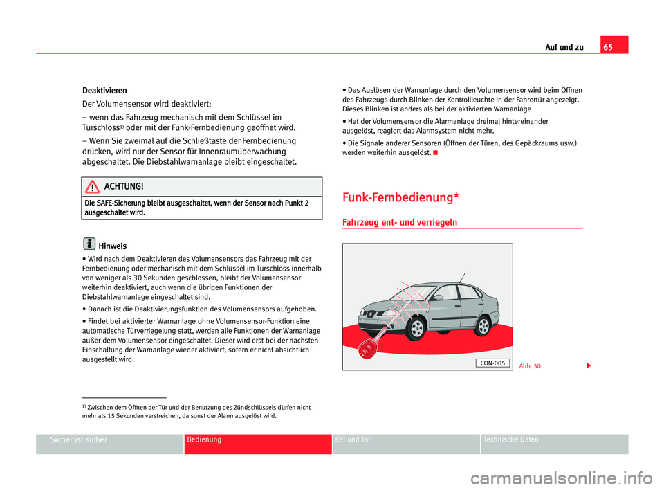 Seat Cordoba 2005 Betriebsanleitung (in German) 65 Auf und zu
Sicher ist sicherBedienung Rat und Tat Technische Daten
D
De
ea
ak
kt
ti
iv
vi
ie
er
re
en
n
Der Volumensensor wird deaktiviert:
– wenn das Fahrzeug mechanisch mit dem Schlüssel im
T Seat Cordoba 2005 Betriebsanleitung (in German) 65 Auf und zu
Sicher ist sicherBedienung Rat und Tat Technische Daten
D
De
ea
ak
kt
ti
iv
vi
ie
er
re
en
n
Der Volumensensor wird deaktiviert:
– wenn das Fahrzeug mechanisch mit dem Schlüssel im
T