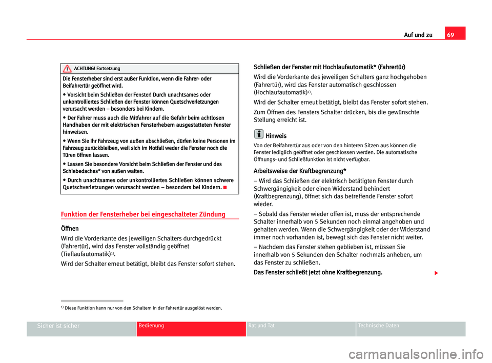 Seat Cordoba 2005 Betriebsanleitung (in German) 69 Auf und zu
Sicher ist sicherBedienung Rat und Tat Technische Daten
Funktion der Fensterheber bei eingeschalteter Zündung
Ö
Öf
ff
fn
ne
en
n
Wird die Vorderkante des jeweiligen Schalters durchged Seat Cordoba 2005 Betriebsanleitung (in German) 69 Auf und zu
Sicher ist sicherBedienung Rat und Tat Technische Daten
Funktion der Fensterheber bei eingeschalteter Zündung
Ö
Öf
ff
fn
ne
en
n
Wird die Vorderkante des jeweiligen Schalters durchged