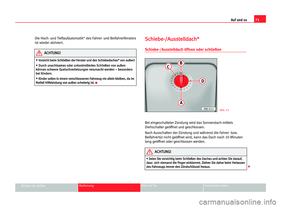 Seat Cordoba 2005 Betriebsanleitung (in German) 71 Auf und zu
Sicher ist sicherBedienung Rat und Tat Technische Daten
Die Hoch- und Tieflaufautomatik* des Fahrer- und Beifahrerfensters
ist wieder aktiviert.S Sc
ch
hi
ie
eb
be
e-
-/
/A
Au
us
ss
st
t Seat Cordoba 2005 Betriebsanleitung (in German) 71 Auf und zu
Sicher ist sicherBedienung Rat und Tat Technische Daten
Die Hoch- und Tieflaufautomatik* des Fahrer- und Beifahrerfensters
ist wieder aktiviert.S Sc
ch
hi
ie
eb
be
e-
-/
/A
Au
us
ss
st
t