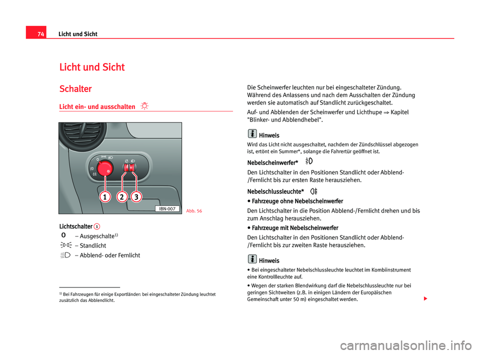 Seat Cordoba 2005 Betriebsanleitung (in German) 74Licht und Sicht
L
Li
ic
ch
ht
t uun
nd
d SSi
ic
ch
ht
t
S
Sc
ch
ha
al
lt
te
er
r
Licht ein- und ausschalten
L
Li
ic
ch
ht
ts
sc
ch
ha
al
lt
te
er
r 1
– Ausgeschalte1)
– Standlicht
– Abblend- o Seat Cordoba 2005 Betriebsanleitung (in German) 74Licht und Sicht
L
Li
ic
ch
ht
t uun
nd
d SSi
ic
ch
ht
t
S
Sc
ch
ha
al
lt
te
er
r
Licht ein- und ausschalten
L
Li
ic
ch
ht
ts
sc
ch
ha
al
lt
te
er
r 1
– Ausgeschalte1)
– Standlicht
– Abblend- o