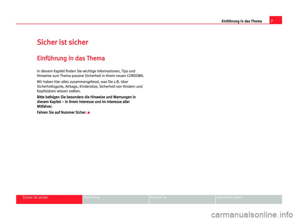 Seat Cordoba 2005  Betriebsanleitung (in German) 7 Einführung in das Thema
Sicher ist sicherBedienung Rat und Tat Technische Daten
S
Si
ic
ch
he
er
r iis
st
t ssi
ic
ch
he
er
r
E
Ei
in
nf
fü
üh
hr
ru
un
ng
g iin
n dda
as
s TTh
he
em
ma
a
In diese