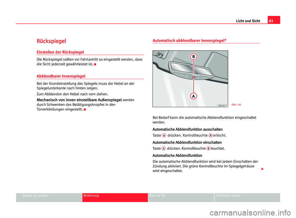 Seat Cordoba 2005 Betriebsanleitung (in German) 83
Sicher ist sicherBedienung Rat und Tat Technische Daten
Licht und Sicht
R Rü
üc
ck
ks
sp
pi
ie
eg
ge
el
l
Einstellen der Rückspiegel
Die Rückspiegel sollten vor Fahrtantritt so eingestellt werd Seat Cordoba 2005 Betriebsanleitung (in German) 83
Sicher ist sicherBedienung Rat und Tat Technische Daten
Licht und Sicht
R Rü
üc
ck
ks
sp
pi
ie
eg
ge
el
l
Einstellen der Rückspiegel
Die Rückspiegel sollten vor Fahrtantritt so eingestellt werd