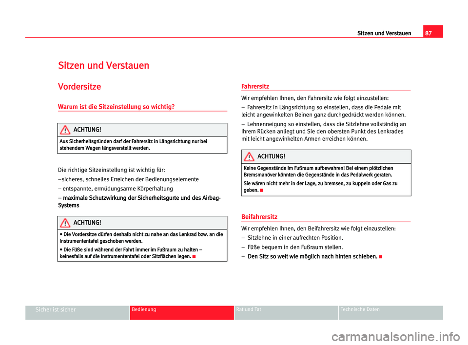 Seat Cordoba 2005  Betriebsanleitung (in German) 87
Sicher ist sicherBedienung Rat und Tat Technische Daten
Sitzen und Verstauen
S Si
it
tz
ze
en
n uun
nd
d VVe
er
rs
st
ta
au
ue
en
n
V
Vo
or
rd
de
er
rs
si
it
tz
ze
e
Warum ist die Sitzeinstellung s