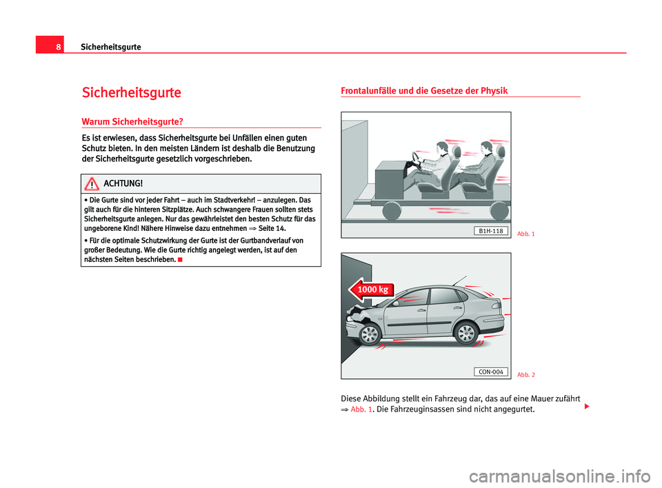 Seat Cordoba 2005  Betriebsanleitung (in German) 8Sicherheitsgurte
S
Si
ic
ch
he
er
rh
he
ei
it
ts
sg
gu
ur
rt
te
e
Warum Sicherheitsgurte?
E
Es
s iis
st
t eer
rw
wi
ie
es
se
en
n,
, dda
as
ss
s SSi
ic
ch
he
er
rh
he
ei
it
ts
sg
gu
ur
rt
te
e bbe
ei