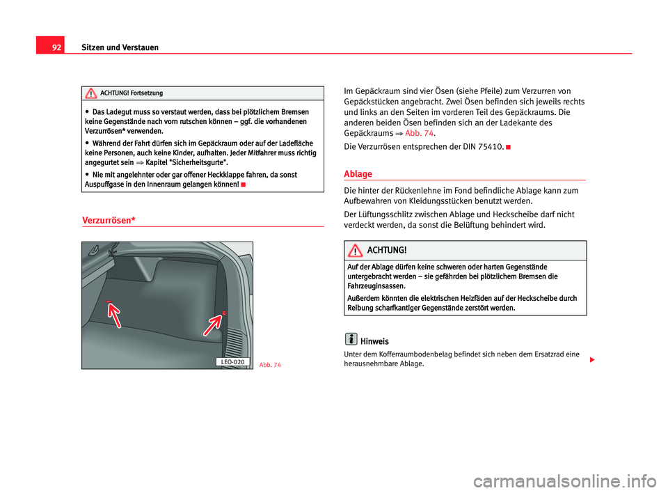 Seat Cordoba 2005 Betriebsanleitung (in German) 92Sitzen und Verstauen
Verzurrösen*
Im Gepäckraum sind vier Ösen (siehe Pfeile) zum Verzurren von
Gepäckstücken angebracht. Zwei Ösen befinden sich jeweils rechts
und links an den Seiten im vord Seat Cordoba 2005 Betriebsanleitung (in German) 92Sitzen und Verstauen
Verzurrösen*
Im Gepäckraum sind vier Ösen (siehe Pfeile) zum Verzurren von
Gepäckstücken angebracht. Zwei Ösen befinden sich jeweils rechts
und links an den Seiten im vord