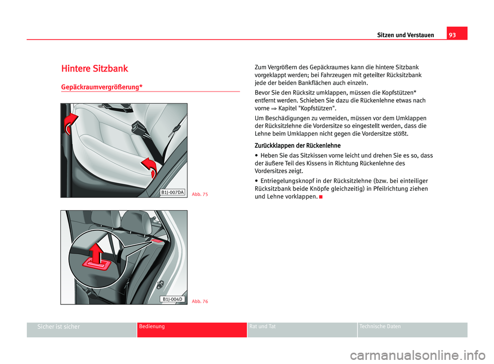 Seat Cordoba 2005 Betriebsanleitung (in German) 93
Sicher ist sicherBedienung Rat und Tat Technische Daten
Sitzen und Verstauen
H Hi
in
nt
te
er
re
e SSi
it
tz
zb
ba
an
nk
k
Gepäckraumvergrößerung*
Zum Vergrößern des Gepäckraumes kann die hin Seat Cordoba 2005 Betriebsanleitung (in German) 93
Sicher ist sicherBedienung Rat und Tat Technische Daten
Sitzen und Verstauen
H Hi
in
nt
te
er
re
e SSi
it
tz
zb
ba
an
nk
k
Gepäckraumvergrößerung*
Zum Vergrößern des Gepäckraumes kann die hin