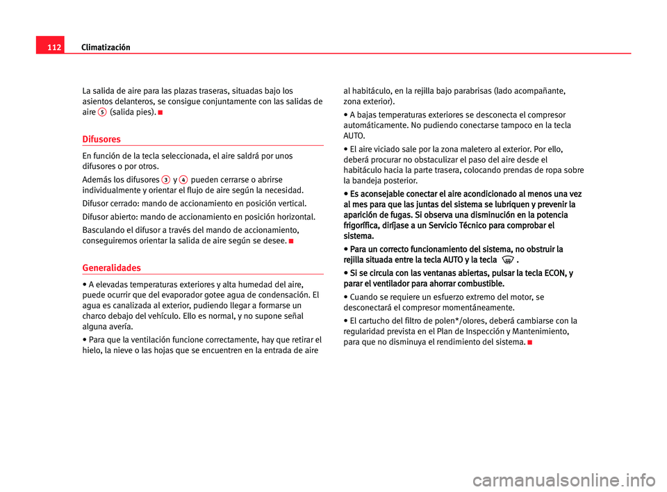 Seat Cordoba 2005 Manual del propietario (in Spanish) Climatización112
La salida de aire para las plazas traseras, situadas bajo los
asientos delanteros, se consigue conjuntamente con las salidas de
aire
5(salida pies).K
Difusores
En función de la tec Seat Cordoba 2005 Manual del propietario (in Spanish) Climatización112
La salida de aire para las plazas traseras, situadas bajo los
asientos delanteros, se consigue conjuntamente con las salidas de
aire
5(salida pies).K
Difusores
En función de la tec
