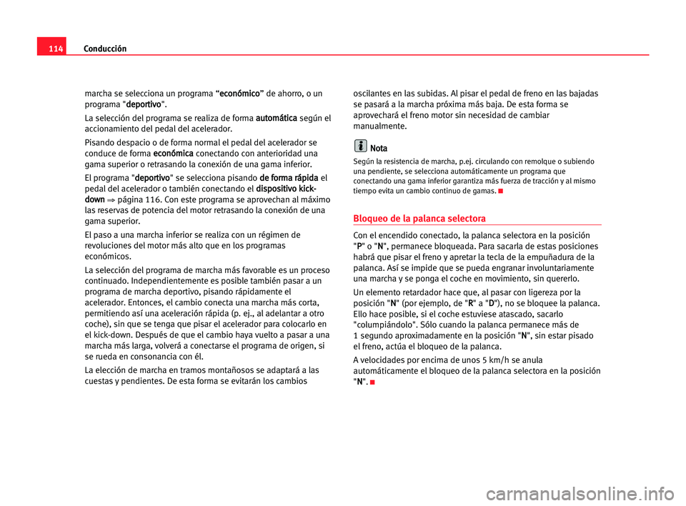 Seat Cordoba 2005 Manual del propietario (in Spanish) Conducción114
marcha se selecciona un programa “e ec
co
on
nó
óm
mi
ic
co
o
” de ahorro, o un
programa "d de
ep
po
or
rt
ti
iv
vo
o
".
La selección del programa se realiza de forma a a Seat Cordoba 2005 Manual del propietario (in Spanish) Conducción114
marcha se selecciona un programa “e ec
co
on
nó
óm
mi
ic
co
o
” de ahorro, o un
programa "d de
ep
po
or
rt
ti
iv
vo
o
".
La selección del programa se realiza de forma a a