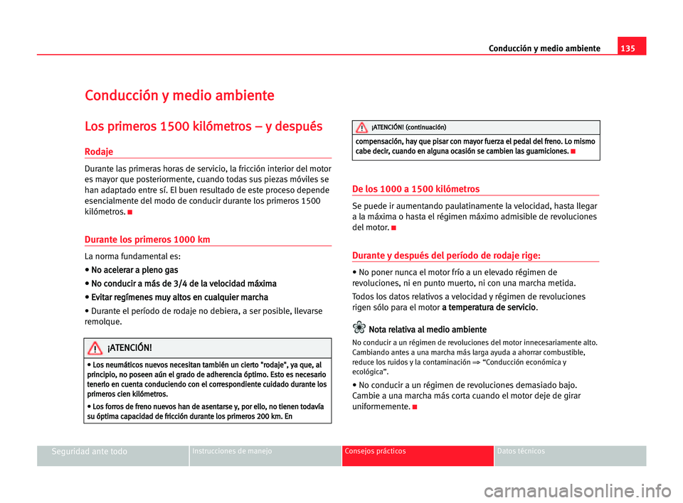 Seat Cordoba 2005 Manual del propietario (in Spanish) Conducción y medio ambiente135
Seguridad ante todoInstrucciones de manejo Consejos prácticos Datos técnicos
C Co
on
nd
du
uc
cc
ci
ió
ón
n yy mme
ed
di
io
o aam
mb
bi
ie
en
nt
te
e
L
Lo
os
s ppr
Seat Cordoba 2005 Manual del propietario (in Spanish) Conducción y medio ambiente135
Seguridad ante todoInstrucciones de manejo Consejos prácticos Datos técnicos
C Co
on
nd
du
uc
cc
ci
ió
ón
n yy mme
ed
di
io
o aam
mb
bi
ie
en
nt
te
e
L
Lo
os
s ppr