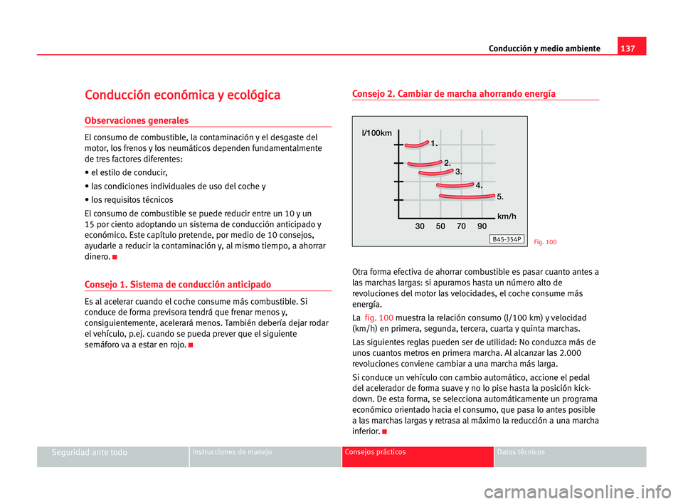 Seat Cordoba 2005 Manual del propietario (in Spanish) Conducción y medio ambiente137
Seguridad ante todoInstrucciones de manejo Consejos prácticos Datos técnicos
C Co
on
nd
du
uc
cc
ci
ió
ón
n eec
co
on
nó
óm
mi
ic
ca
a yy eec
co
ol
ló
óg
gi
ic
Seat Cordoba 2005 Manual del propietario (in Spanish) Conducción y medio ambiente137
Seguridad ante todoInstrucciones de manejo Consejos prácticos Datos técnicos
C Co
on
nd
du
uc
cc
ci
ió
ón
n eec
co
on
nó
óm
mi
ic
ca
a yy eec
co
ol
ló
óg
gi
ic