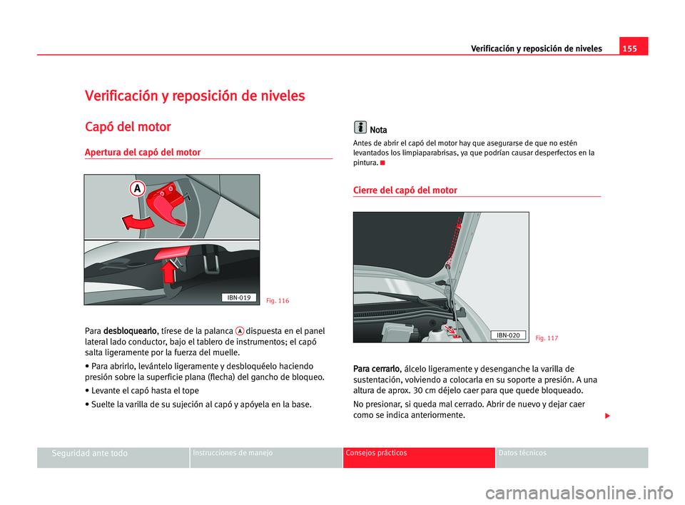 Seat Cordoba 2005 Manual del propietario (in Spanish) Verificación y reposición de niveles155
Seguridad ante todoInstrucciones de manejo Consejos prácticos Datos técnicos
V Ve
er
ri
if
fi
ic
ca
ac
ci
ió
ón
n yy rre
ep
po
os
si
ic
ci
ió
ón
n dde
e Seat Cordoba 2005 Manual del propietario (in Spanish) Verificación y reposición de niveles155
Seguridad ante todoInstrucciones de manejo Consejos prácticos Datos técnicos
V Ve
er
ri
if
fi
ic
ca
ac
ci
ió
ón
n yy rre
ep
po
os
si
ic
ci
ió
ón
n dde
e