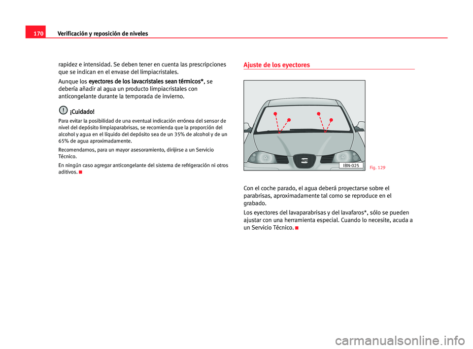 Seat Cordoba 2005 Manual del propietario (in Spanish) Verificación y reposición de niveles170
rapidez e intensidad. Se deben tener en cuenta las prescripciones
que se indican en el envase del limpiacristales.
Aunque lose ey
ye
ec
ct
to
or
re
es
s dde
e Seat Cordoba 2005 Manual del propietario (in Spanish) Verificación y reposición de niveles170
rapidez e intensidad. Se deben tener en cuenta las prescripciones
que se indican en el envase del limpiacristales.
Aunque lose ey
ye
ec
ct
to
or
re
es
s dde
e