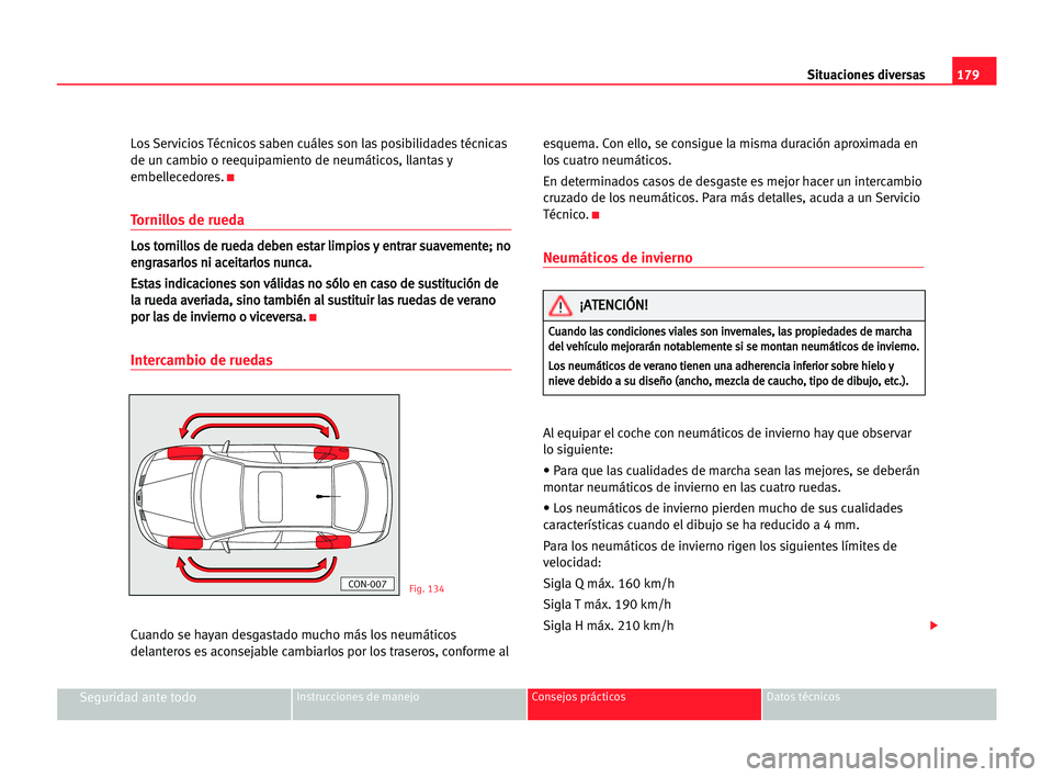 Seat Cordoba 2005 Manual del propietario (in Spanish) Situaciones diversas179
Seguridad ante todoInstrucciones de manejo Consejos prácticos Datos técnicos
Los Servicios Técnicos saben cuáles son las posibilidades técnicas
de un cambio o reequipamien Seat Cordoba 2005 Manual del propietario (in Spanish) Situaciones diversas179
Seguridad ante todoInstrucciones de manejo Consejos prácticos Datos técnicos
Los Servicios Técnicos saben cuáles son las posibilidades técnicas
de un cambio o reequipamien