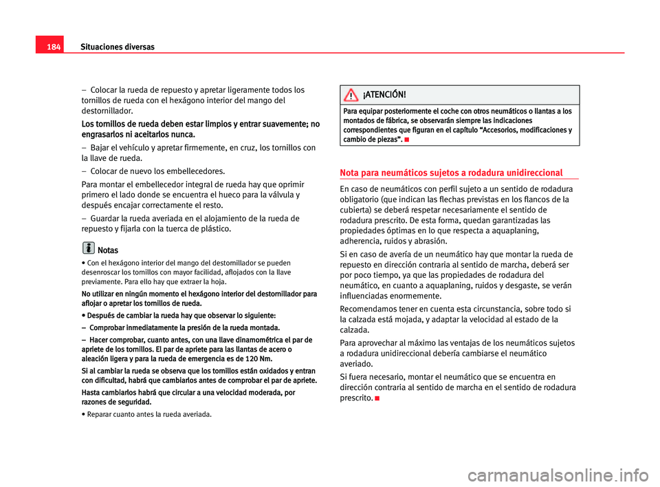 Seat Cordoba 2005 Manual del propietario (in Spanish) Situaciones diversas184
– Colocar la rueda de repuesto y apretar ligeramente todos los
tornillos de rueda con el hexágono interior del mango del
destornillador.
L Lo
os
s tto
or
rn
ni
il
ll
lo
os
Seat Cordoba 2005 Manual del propietario (in Spanish) Situaciones diversas184
– Colocar la rueda de repuesto y apretar ligeramente todos los
tornillos de rueda con el hexágono interior del mango del
destornillador.
L Lo
os
s tto
or
rn
ni
il
ll
lo
os