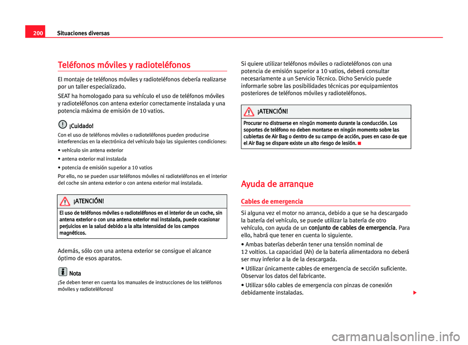 Seat Cordoba 2005 Manual del propietario (in Spanish) Situaciones diversas200
T Te
el
lé
éf
fo
on
no
os
s mmó
óv
vi
il
le
es
s yy rra
ad
di
io
ot
te
el
lé
éf
fo
on
no
os
s
El montaje de teléfonos móviles y radioteléfonos debería realizarse
por Seat Cordoba 2005 Manual del propietario (in Spanish) Situaciones diversas200
T Te
el
lé
éf
fo
on
no
os
s mmó
óv
vi
il
le
es
s yy rra
ad
di
io
ot
te
el
lé
éf
fo
on
no
os
s
El montaje de teléfonos móviles y radioteléfonos debería realizarse
por