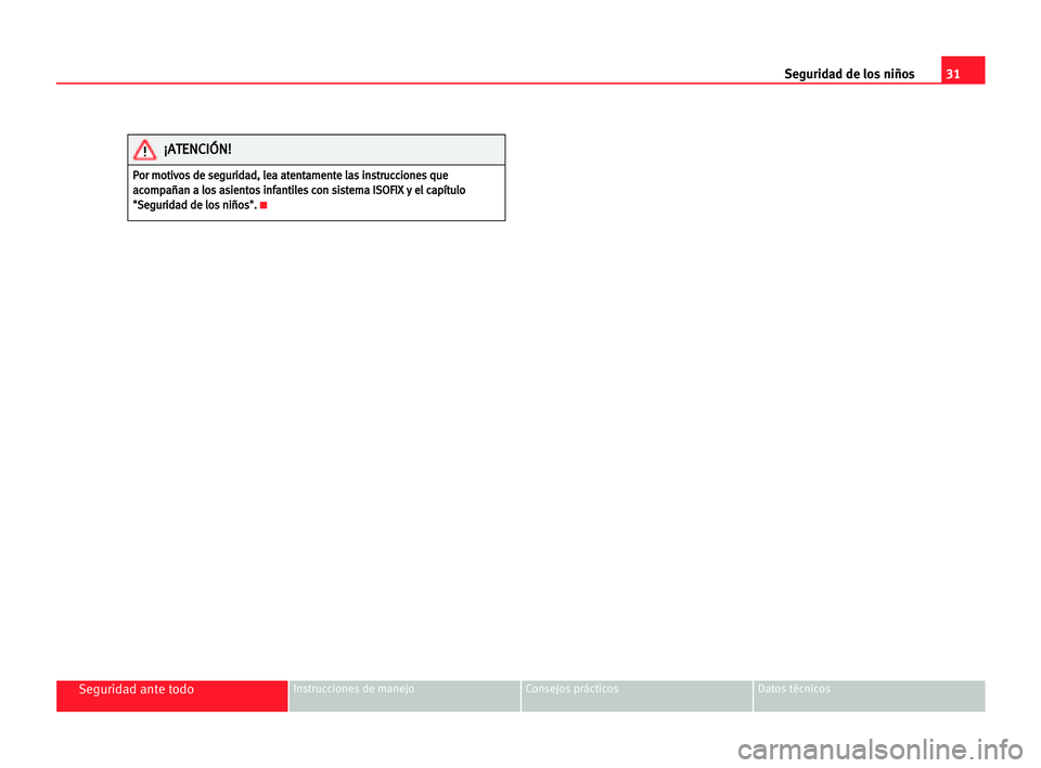 Seat Cordoba 2005  Manual del propietario (in Spanish) 31 Seguridad de los niños
Seguridad ante todoInstrucciones de manejo Consejos prácticos Datos técnicos
P
Po
or
r mmo
ot
ti
iv
vo
os
s dde
e sse
eg
gu
ur
ri
id
da
ad
d,
, lle
ea
a aat
te
en
nt
ta
am
