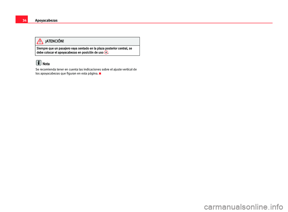 Seat Cordoba 2005  Manual del propietario (in Spanish) 34Apoyacabezas
N
No
ot
ta
a
Se recomienda tener en cuenta las indicaciones sobre el ajuste vertical de
los apoyacabezas que figuran en esta página.K
S Si
ie
em
mp
pr
re
e qqu
ue
e uun
n ppa
as
sa
aj
