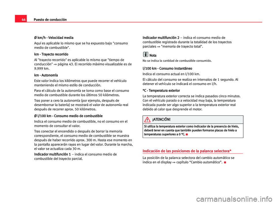 Seat Cordoba 2005 Manual del propietario (in Spanish) Puesto de conducción44
Ø Ø kkm
m/
/h
h -- VVe
el
lo
oc
ci
id
da
ad
d mme
ed
di
ia
a
Aquí es aplicable lo mismo que se ha expuesto bajo "consumo
medio de combustible".
k km
m -- TTr
ra
ay
y Seat Cordoba 2005 Manual del propietario (in Spanish) Puesto de conducción44
Ø Ø kkm
m/
/h
h -- VVe
el
lo
oc
ci
id
da
ad
d mme
ed
di
ia
a
Aquí es aplicable lo mismo que se ha expuesto bajo "consumo
medio de combustible".
k km
m -- TTr
ra
ay
y
