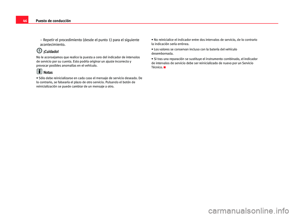 Seat Cordoba 2005 Manual del propietario (in Spanish) Puesto de conducción46
– Repetir el procedimiento (desde el punto 1) para el siguiente
acontecimiento.
¡ ¡C
Cu
ui
id
da
ad
do
o!
!
No le aconsejamos que realice la puesta a cero del indicador de Seat Cordoba 2005 Manual del propietario (in Spanish) Puesto de conducción46
– Repetir el procedimiento (desde el punto 1) para el siguiente
acontecimiento.
¡ ¡C
Cu
ui
id
da
ad
do
o!
!
No le aconsejamos que realice la puesta a cero del indicador de