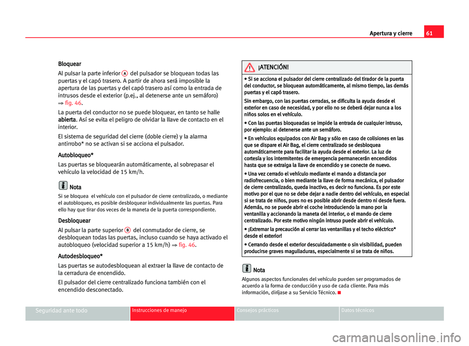Seat Cordoba 2005  Manual del propietario (in Spanish) Apertura y cierre61
Seguridad ante todoInstrucciones de manejo Consejos prácticos Datos técnicos
B Bl
lo
oq
qu
ue
ea
ar
r
Al pulsar la parte inferior 
Adel pulsador se bloquean todas las
puertas y e