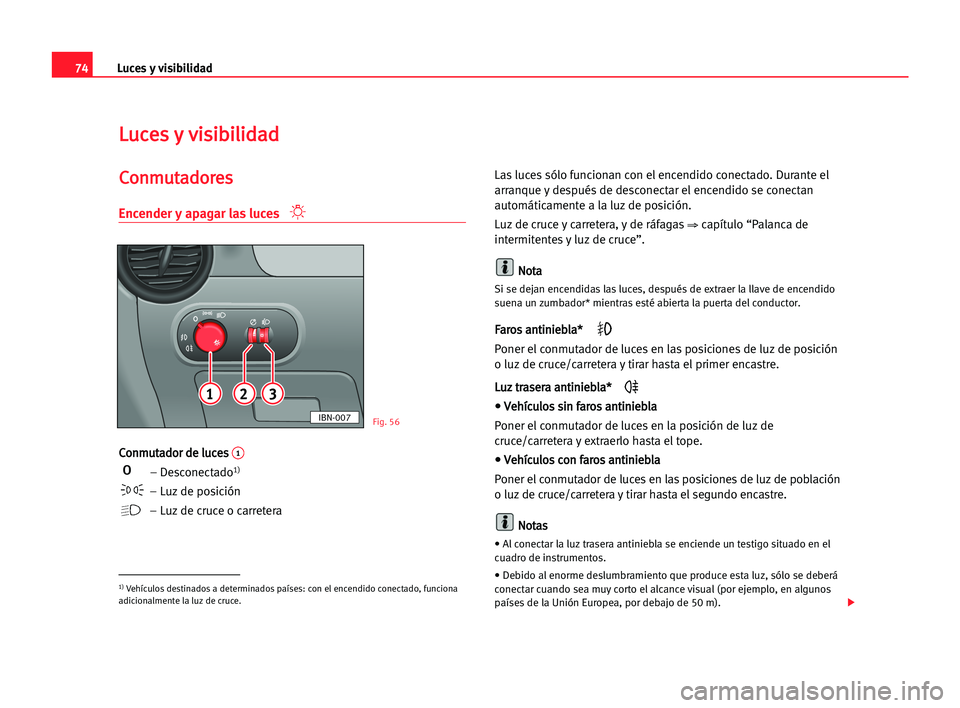 Seat Cordoba 2005 Manual del propietario (in Spanish) Luces y visibilidad74
L Lu
uc
ce
es
s yy vvi
is
si
ib
bi
il
li
id
da
ad
d
C
Co
on
nm
mu
ut
ta
ad
do
or
re
es
s
Encender y apagar las luces
C
Co
on
nm
mu
ut
ta
ad
do
or
r dde
e llu
uc
ce
es
s 1
– Des Seat Cordoba 2005 Manual del propietario (in Spanish) Luces y visibilidad74
L Lu
uc
ce
es
s yy vvi
is
si
ib
bi
il
li
id
da
ad
d
C
Co
on
nm
mu
ut
ta
ad
do
or
re
es
s
Encender y apagar las luces
C
Co
on
nm
mu
ut
ta
ad
do
or
r dde
e llu
uc
ce
es
s 1
– Des