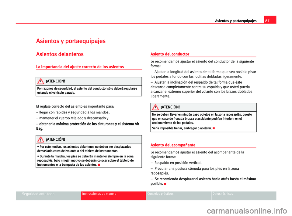 Seat Cordoba 2005  Manual del propietario (in Spanish) Asientos y portaequipajes87
Seguridad ante todoInstrucciones de manejo Consejos prácticos Datos técnicos
A As
si
ie
en
nt
to
os
s yy ppo
or
rt
ta
ae
eq
qu
ui
ip
pa
aj
je
es
s
A
As
si
ie
en
nt
to
os
