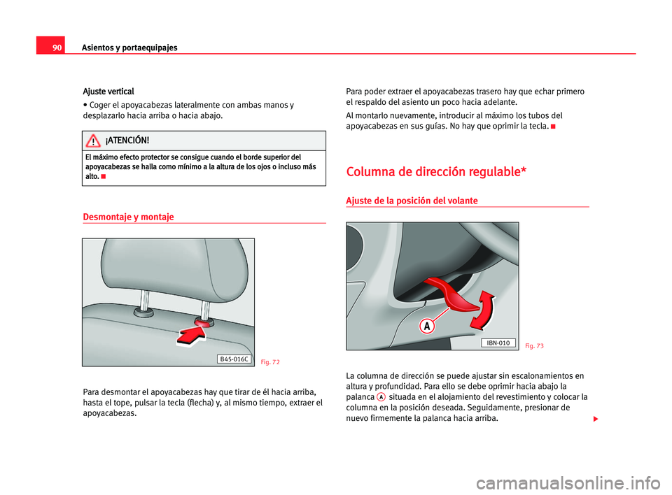 Seat Cordoba 2005 Manual del propietario (in Spanish) Asientos y portaequipajes90
A Aj
ju
us
st
te
e vve
er
rt
ti
ic
ca
al
l
• Coger el apoyacabezas lateralmente con ambas manos y
desplazarlo hacia arriba o hacia abajo.
Desmontaje y montaje
Para desmon Seat Cordoba 2005 Manual del propietario (in Spanish) Asientos y portaequipajes90
A Aj
ju
us
st
te
e vve
er
rt
ti
ic
ca
al
l
• Coger el apoyacabezas lateralmente con ambas manos y
desplazarlo hacia arriba o hacia abajo.
Desmontaje y montaje
Para desmon