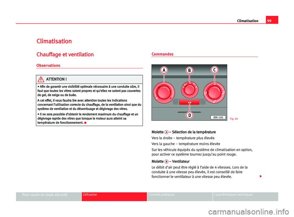 Seat Cordoba 2005  Manuel du propriétaire (in French)  99 Climatisation
Pour rouler en toute sécuritéUtilisation Conseils pratiques Caractéristiques techniques
C
Cl
li
im
ma
at
ti
is
sa
at
ti
io
on
n
C
Ch
ha
au
uf
ff
fa
ag
ge
e eet
t vve
en
nt
ti
il
la