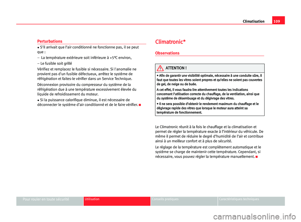 Seat Cordoba 2005 Manuel du propriétaire (in French) 109 Climatisation
Pour rouler en toute sécuritéUtilisation Conseils pratiques Caractéristiques techniques
Perturbations
•S’il arrivait que l’air conditionné ne fonctionne pas, il se peut
que Seat Cordoba 2005 Manuel du propriétaire (in French) 109 Climatisation
Pour rouler en toute sécuritéUtilisation Conseils pratiques Caractéristiques techniques
Perturbations
•S’il arrivait que l’air conditionné ne fonctionne pas, il se peut
que