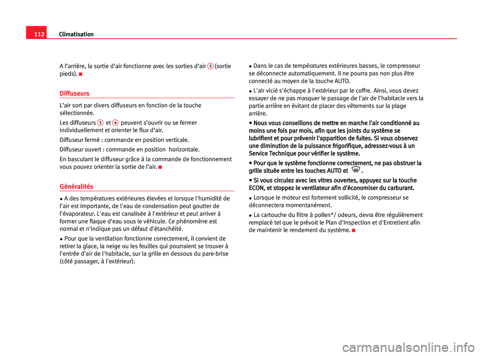 Seat Cordoba 2005 Manuel du propriétaire (in French) 112Climatisation
A l’arrière, la sortie d’air fonctionne avec les sorties d’air 5(sortie
pieds).
K
Diffuseurs
L’air sort par divers diffuseurs en fonction de la touche
sélectionnée.
Les dif Seat Cordoba 2005 Manuel du propriétaire (in French) 112Climatisation
A l’arrière, la sortie d’air fonctionne avec les sorties d’air 5(sortie
pieds).
K
Diffuseurs
L’air sort par divers diffuseurs en fonction de la touche
sélectionnée.
Les dif