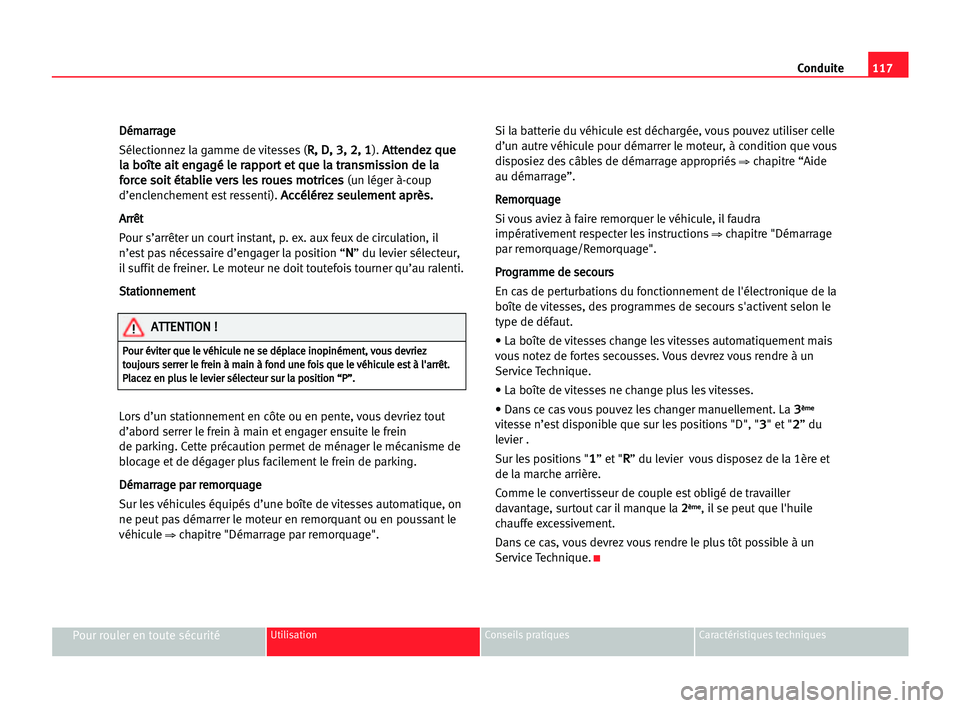 Seat Cordoba 2005 Manuel du propriétaire (in French) 117 Conduite
Pour rouler en toute sécuritéUtilisation Conseils pratiques Caractéristiques techniques
D
Dé
ém
ma
ar
rr
ra
ag
ge
e
Sélectionnez la gamme de vitesses (
R R,
, DD,
, 33,
, 22,
, 11). Seat Cordoba 2005 Manuel du propriétaire (in French) 117 Conduite
Pour rouler en toute sécuritéUtilisation Conseils pratiques Caractéristiques techniques
D
Dé
ém
ma
ar
rr
ra
ag
ge
e
Sélectionnez la gamme de vitesses (
R R,
, DD,
, 33,
, 22,
, 11).