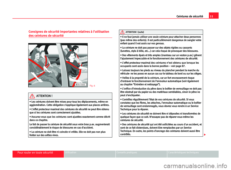Seat Cordoba 2005 Manuel du propriétaire (in French) 11 Ceintures de sécurité
Pour rouler en toute sécuritéUtilisation Conseils pratiques Caractéristiques techniques
Consignes de sécurité importantes relatives à l'utilisation
des ceintures d Seat Cordoba 2005 Manuel du propriétaire (in French) 11 Ceintures de sécurité
Pour rouler en toute sécuritéUtilisation Conseils pratiques Caractéristiques techniques
Consignes de sécurité importantes relatives à l'utilisation
des ceintures d