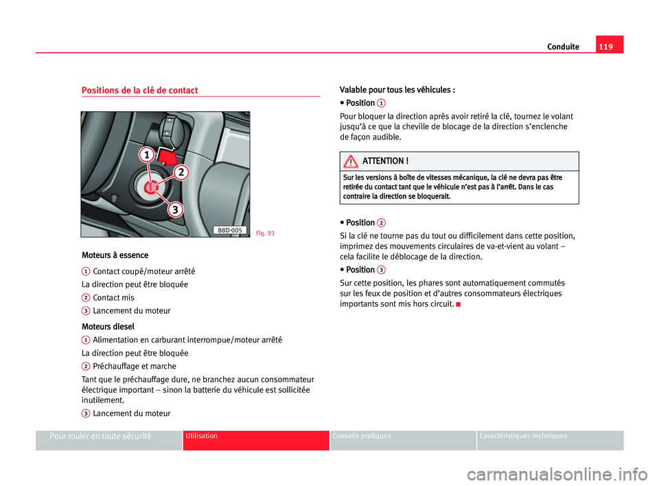 Seat Cordoba 2005 Manuel du propriétaire (in French) 119 Conduite
Pour rouler en toute sécuritéUtilisation Conseils pratiques Caractéristiques techniques
Positions de la clé de contact
M
Mo
ot
te
eu
ur
rs
s àà ees
ss
se
en
nc
ce
e
1Contact coupé/ Seat Cordoba 2005 Manuel du propriétaire (in French) 119 Conduite
Pour rouler en toute sécuritéUtilisation Conseils pratiques Caractéristiques techniques
Positions de la clé de contact
M
Mo
ot
te
eu
ur
rs
s àà ees
ss
se
en
nc
ce
e
1Contact coupé/