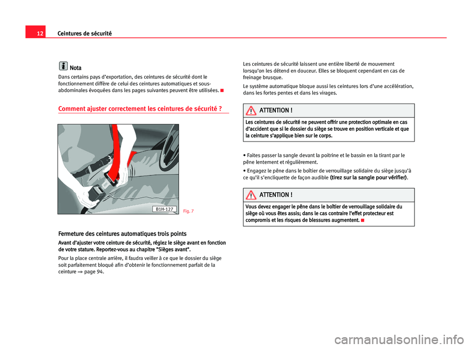 Seat Cordoba 2005 Manuel du propriétaire (in French) 12Ceintures de sécurité
N
No
ot
ta
a
Dans certains pays d’exportation, des ceintures de sécurité dont le
fonctionnement diffère de celui des ceintures automatiques et sous-
abdominales évoqué Seat Cordoba 2005 Manuel du propriétaire (in French) 12Ceintures de sécurité
N
No
ot
ta
a
Dans certains pays d’exportation, des ceintures de sécurité dont le
fonctionnement diffère de celui des ceintures automatiques et sous-
abdominales évoqué