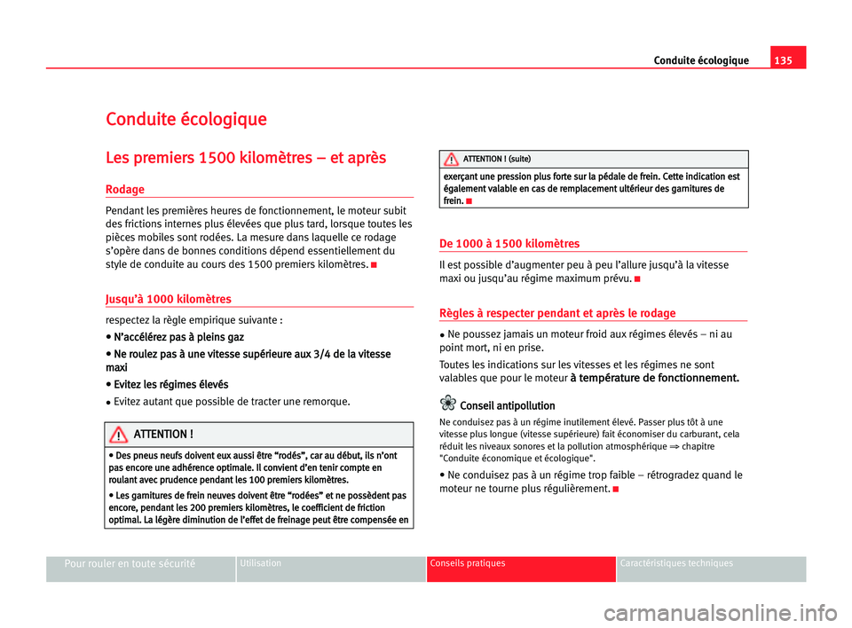 Seat Cordoba 2005  Manuel du propriétaire (in French)  135 Conduite écologique
Pour rouler en toute sécuritéUtilisation Conseils pratiques Caractéristiques techniques
C
Co
on
nd
du
ui
it
te
e ééc
co
ol
lo
og
gi
iq
qu
ue
e
L
Le
es
s ppr
re
em
mi
ie
e