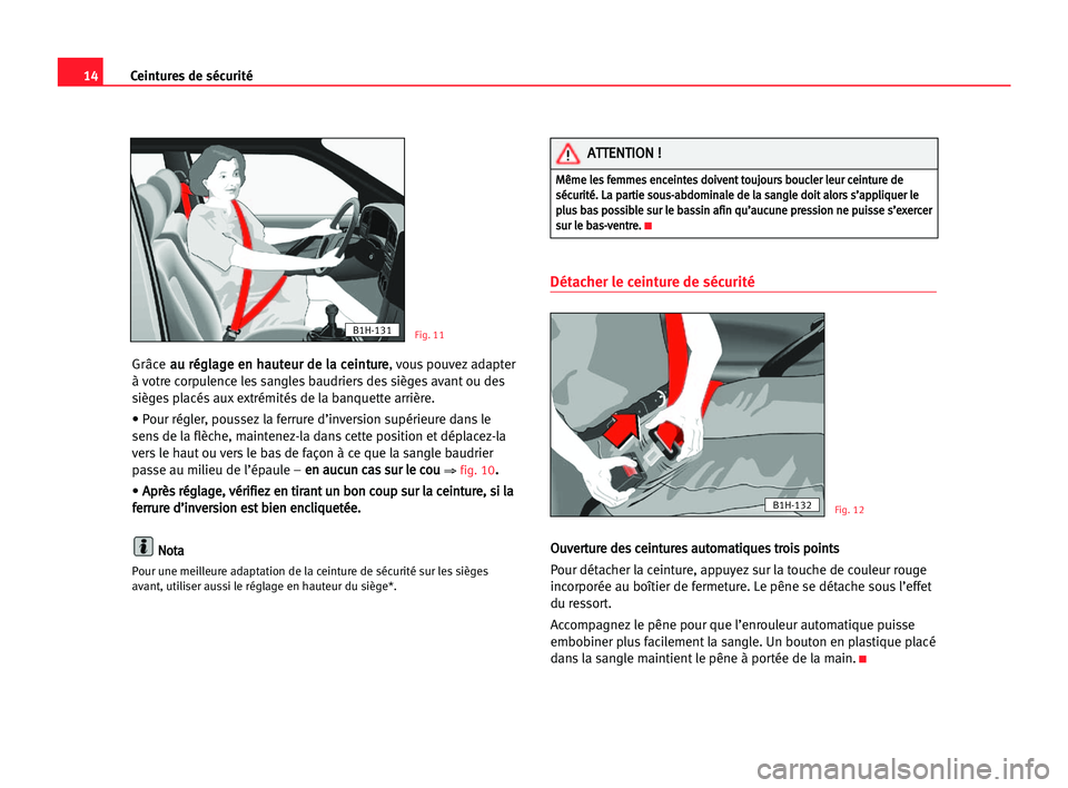 Seat Cordoba 2005 Manuel du propriétaire (in French) 14Ceintures de sécurité
Grâce a au
u rré
ég
gl
la
ag
ge
e een
n hha
au
ut
te
eu
ur
r dde
e lla
a cce
ei
in
nt
tu
ur
re
e
, vous pouvezadapter
à votre corpulence les sangles baudriers des sièges Seat Cordoba 2005 Manuel du propriétaire (in French) 14Ceintures de sécurité
Grâce a au
u rré
ég
gl
la
ag
ge
e een
n hha
au
ut
te
eu
ur
r dde
e lla
a cce
ei
in
nt
tu
ur
re
e
, vous pouvezadapter
à votre corpulence les sangles baudriers des sièges