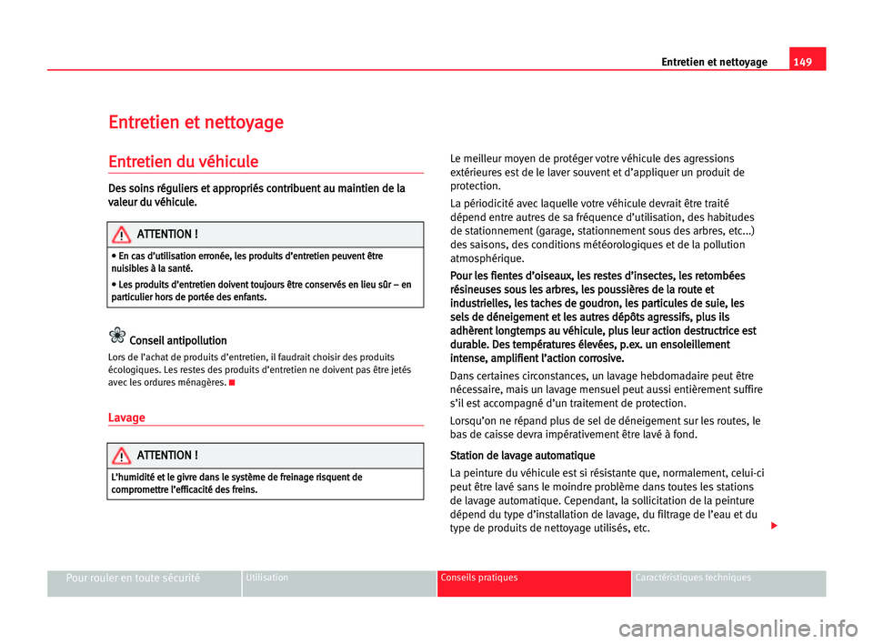 Seat Cordoba 2005 Manuel du propriétaire (in French) 149 Entretien et nettoyage
Pour rouler en toute sécuritéUtilisation Conseils pratiques Caractéristiques techniques
E
En
nt
tr
re
et
ti
ie
en
n eet
t nne
et
tt
to
oy
ya
ag
ge
e
E
En
nt
tr
re
et
ti
i Seat Cordoba 2005 Manuel du propriétaire (in French) 149 Entretien et nettoyage
Pour rouler en toute sécuritéUtilisation Conseils pratiques Caractéristiques techniques
E
En
nt
tr
re
et
ti
ie
en
n eet
t nne
et
tt
to
oy
ya
ag
ge
e
E
En
nt
tr
re
et
ti
i