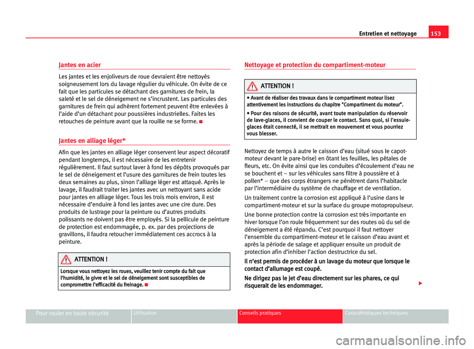 Seat Cordoba 2005 Manuel du propriétaire (in French) 153 Entretien et nettoyage
Pour rouler en toute sécuritéUtilisation Conseils pratiques Caractéristiques techniques
Jantes en acier
Les jantes et les enjoliveurs de roue devraient être nettoyés
so Seat Cordoba 2005 Manuel du propriétaire (in French) 153 Entretien et nettoyage
Pour rouler en toute sécuritéUtilisation Conseils pratiques Caractéristiques techniques
Jantes en acier
Les jantes et les enjoliveurs de roue devraient être nettoyés
so